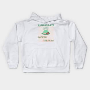 Always late but worth the wait Kids Hoodie